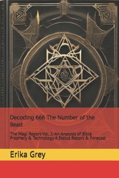 Paperback Decoding 666 The Number of the Beast: The Magi Report-Vol..1-An Analysis of Bible Prophecy & Technology A Status Report & Forecast Book