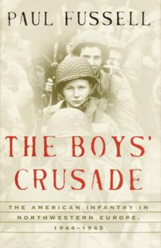 Hardcover The Boys' Crusade: The American Infantry in Northwestern Europe, 1944-1945 Book