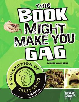 Hardcover This Book Might Make You Gag: A Collection of Crazy Gross Trivia Book
