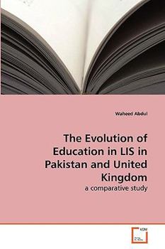 Paperback The Evolution of Education in LIS in Pakistan and United Kingdom Book