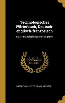 Hardcover Technologisches Wörterbuch, Deutsch-englisch-französisch: Bd. Französisch-deutsch-englisch Book