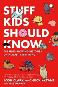 Hardcover Stuff Kids Should Know: The Mind-Blowing Histories of (Almost) Everything Book