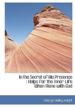 Paperback In the Secret of His Presence: Helps for the Inner Life When Alone with God Book