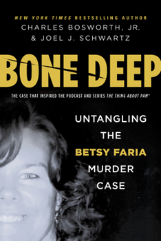 Hardcover Bone Deep: Untangling the Betsy Faria Murder Case Book