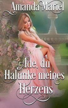 Ade, du Halunke meines Herzens (Regency Herzen in Flammen) (German Edition)