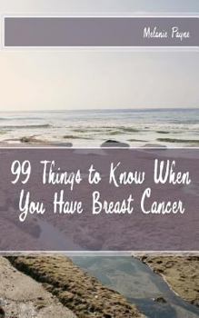 Paperback 99 Things to Know When You Have Breast Cancer Book