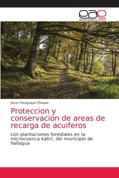 Proteccion y conservacion de areas de recarga de acuiferos: con plantaciones forestales en la microcuenca katiri, del municipio de llallagua