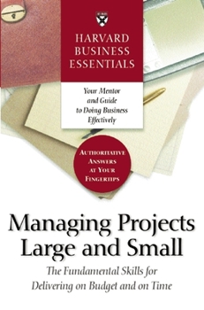 Paperback Harvard Business Essentials Managing Projects Large and Small: The Fundamental Skills for Delivering on Budget and on Time Book