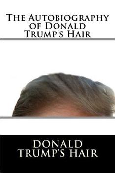 Paperback The Autobiography of Donald Trump's Hair Book