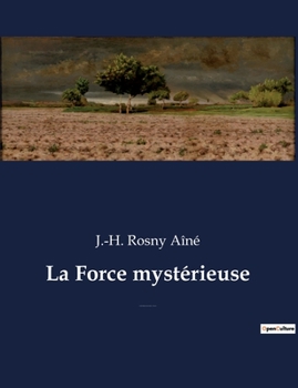 Paperback La Force mystérieuse: Un roman fantastique et de science-fiction de J.-H. Rosny Aîné [French] Book