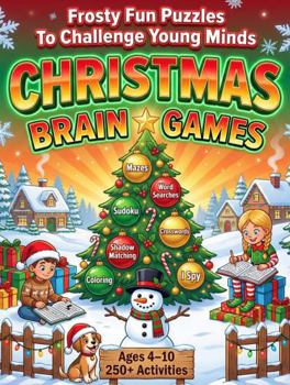 Christmas Brain Games - Frosty Fun Puzzles To Challenge Young Minds: 250 Christmas Crosswords, Mazes, Word Searches & Games That Build Whole-Brain ... Fun