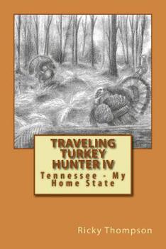 Paperback Traveling Turkey Hunter IV: Tennessee - My Home State Book
