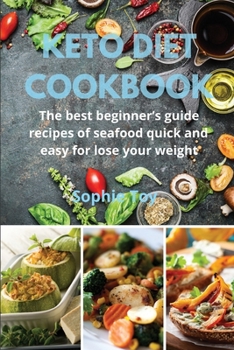Keto Diet Cookbook: The best beginner's guide recipes of seafood quick and easy for lose your weight