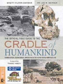 Hardcover The Official Field Guide to the Cradle of Humankind: Sterkfontein, Swartkrans, Kromdraai & Environs World Heritage Site Book