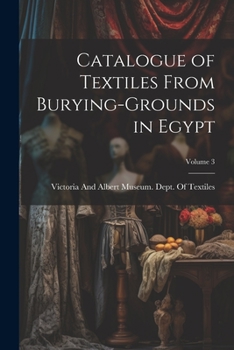 Paperback Catalogue of Textiles From Burying-Grounds in Egypt; Volume 3 Book