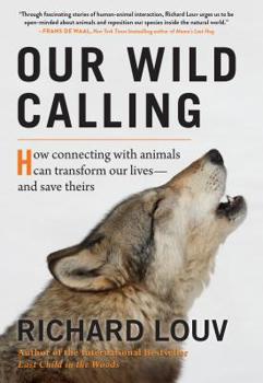 Hardcover Our Wild Calling: How Connecting with Animals Can Transform Our Lives--And Save Theirs Book