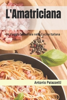 Paperback L'Amatriciana: Un Viaggio Sensoriale nella Cucina Italiana [Italian] Book