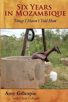 Paperback Six Years in Mozambique: Things I Haven't Told Mom Book