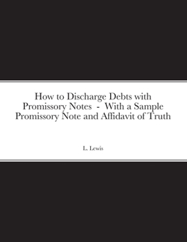 Paperback How to Discharge Debts with Promissory Notes - With a Sample Promissory Note and Affidavit of Truth Book