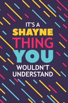 Paperback It's a Shayne Thing You Wouldn't Understand: Lined Notebook / Journal Gift, 120 Pages, 6x9, Soft Cover, Glossy Finish Book