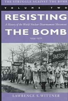 Hardcover The Struggle Against the Bomb: Volume Two, Resisting the Bomb: A History of the World Nuclear Disarmament Movement, 1954-1970 Book