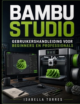 Paperback Bambu Studio Gebruikershandleiding Voor Beginners En Professionals [Dutch] Book