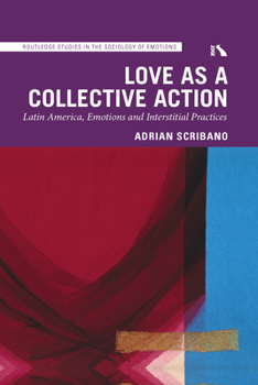Paperback Love as a Collective Action: Latin America, Emotions and Interstitial Practices Book
