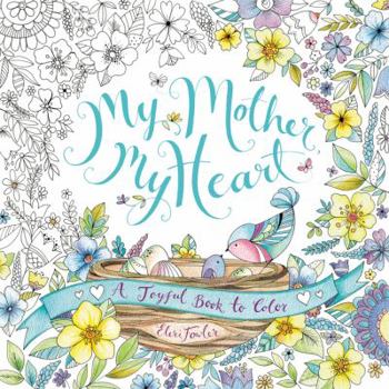 Paperback My Mother, My Heart: A Joyful Book to Color Book