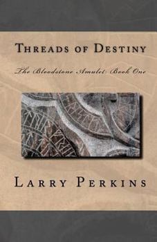 Threads Of Destiny: The Bloodstone Amulet: Book 1 - Book #1 of the Bloodstone Amulet