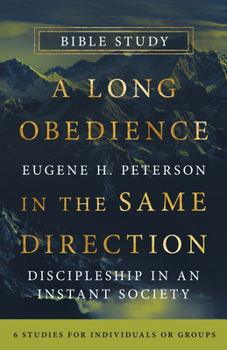 Paperback A Long Obedience in the Same Direction Bible Study: Discipleship in an Instant Society -- 6 Studies for Individuals or Groups Book
