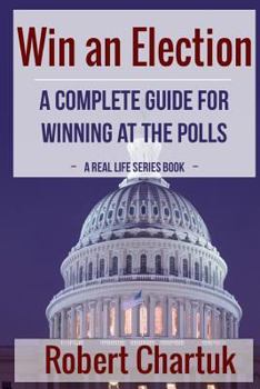 Paperback Win an Election: A Complete Guide for Winning at the Polls Book