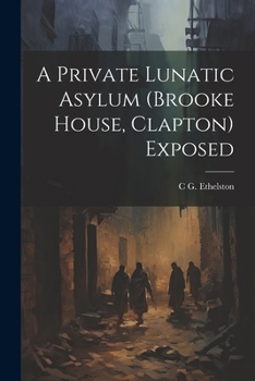 Paperback A Private Lunatic Asylum (brooke House, Clapton) Exposed Book