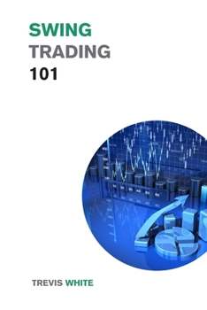 Paperback Swing Trading 101: Discover the Best Strategies, Tools, and Tactics to Become a Successful Trader Book
