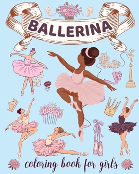 Paperback Ballerina Coloring Book for Girls: Ages 4-8. Cute & Simple Ballet Coloring pages for Toddlers who Love Dancing Book