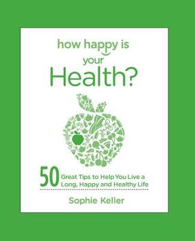 Hardcover How Happy Is Your Health?: 50 Great Tips to Help You Live a Long, Happy and Healthy Life Book