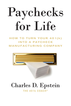 Paperback Paychecks for Life: How to Turn Your 401 (K) Into a Paycheck Manufacturing Company Book
