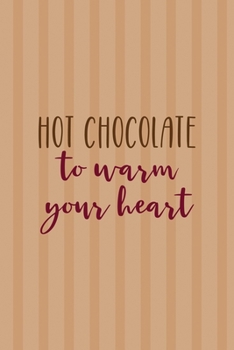 Hot Chocolate To Warm Your Heart: All Purpose 6x9 Blank Lined Notebook Journal Way Better Than A Card Trendy Unique Gift Coral Lines Hot Chocolate
