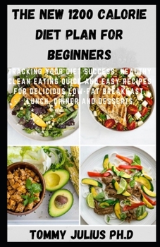 Paperback The New 1200 Calorie Diet Plan for Beginners: Tracking Your Diet Success: Healthy Clean Eating Quick and Easy Recipes for Delicious Low-Fat Breakfast, Book