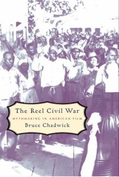 Hardcover The Reel Civil War: Mythmaking in American Film Book