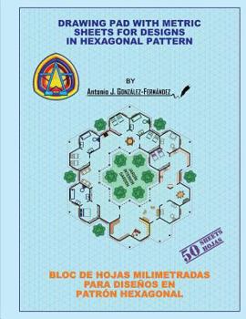 Paperback Drawing Pad with Metric Sheets for Designs in Hexagonal Pattern: Bloc de Hojas Milimetradas para Dise?os en Patr?n Hexagonal Book