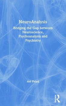 Paperback Neuroanalysis: Bridging the Gap Between Neuroscience, Psychoanalysis and Psychiatry Book