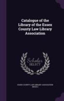 Hardcover Catalogue of the Library of the Essex County Law Library Association Book