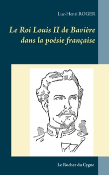 Paperback Le Roi Louis II de Bavière dans la poésie française [French] Book