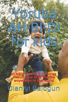 Paperback Yoruba AH-BI-DI for Kids: Teach your kids Yoruba anywhere in the world - all NEW words & pictures - Book