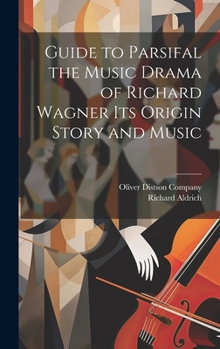 Hardcover Guide to Parsifal the Music Drama of Richard Wagner Its Origin Story and Music Book