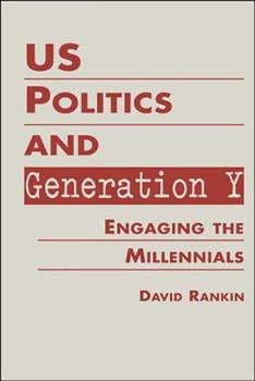 Hardcover Us Politics and Generation y: Engaging the Millennials Book