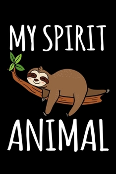 My Spirit Animal: Sloth Notebook to Write in, 6x9, Lined, 120 Pages Journal