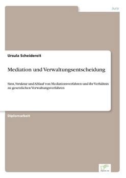 Paperback Mediation und Verwaltungsentscheidung: Sinn, Struktur und Ablauf von Mediationsverfahren und ihr Verhältnis zu gesetzlichen Verwaltungsverfahren [German] Book