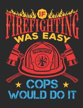 Paperback If Firefighting Was Easy More Cops Would Do It: Firefighter 2020 Weekly Planner (Jan 2020 to Dec 2020), Paperback 8.5 x 11, Calendar Schedule Organize Book