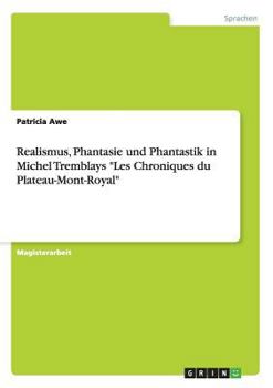 Paperback Realismus, Phantasie und Phantastik in Michel Tremblays "Les Chroniques du Plateau-Mont-Royal" [German] Book